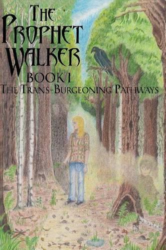 The Prophet Walker, Book 1, The Trans-Burgeoning Pathways: (1 The Prophet Walker)