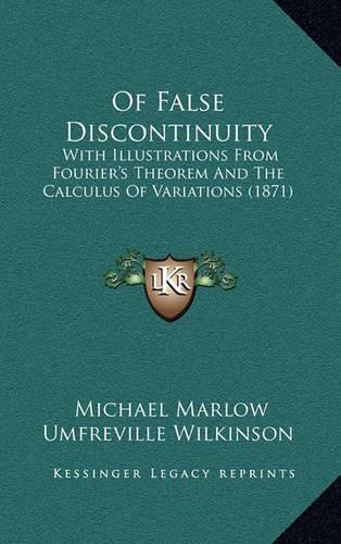 Of False Discontinuity: With Illustrations From Fourier's Theorem And The Calculus Of Variations (1871)