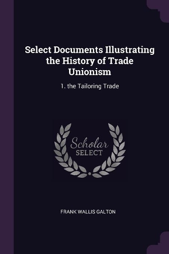 Select Documents Illustrating the History of Trade Unionism