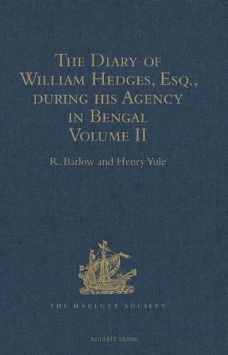 The Diary of William Hedges, Esq. (afterwards Sir William Hedges), during his Agency in Bengal