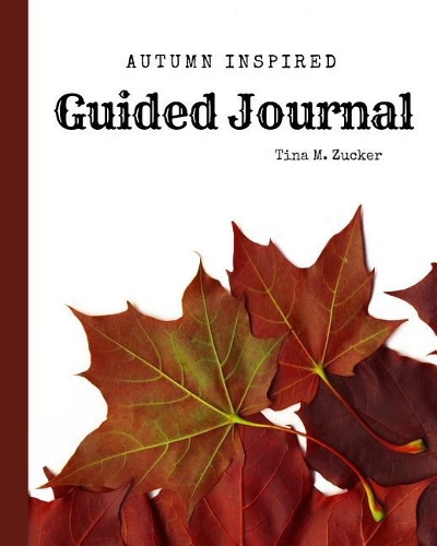 Autumn Inspired Guided Journal: Includes 30 Fall Inspired Prompts with Blank Journal Pages in Between 8x10 Soft Cover 120 Pages