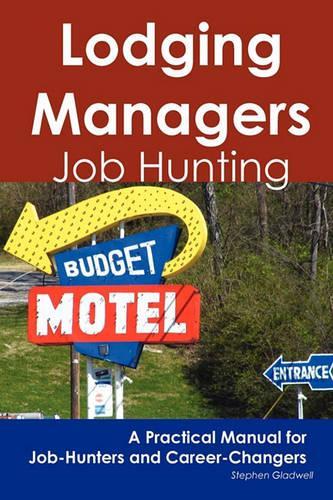 Lodging Managers: Job Hunting - A Practical Manual for Job-Hunters and Career Changers