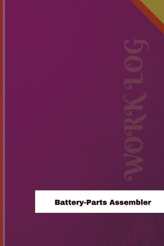 Battery Parts Assembler Work Log: Work Journal, Work Diary, Log - 126 pages, 6 x 9 inches(Orange Logs/Work Log)