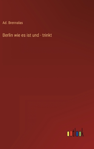 Berlin wie es ist und - trinkt