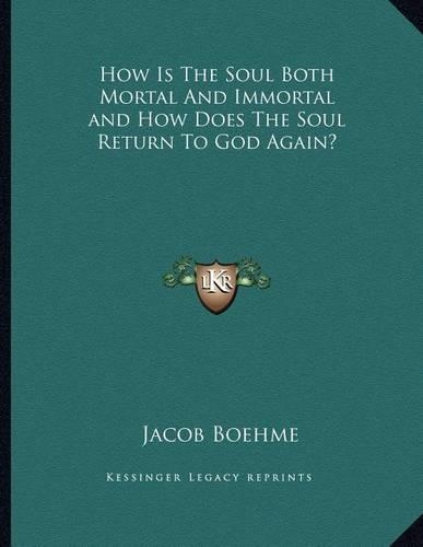 How Is the Soul Both Mortal and Immortal and How Does the Soul Return to God Again?