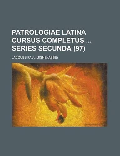 Patrologiae Latina Cursus Completus Series Secunda (97 )