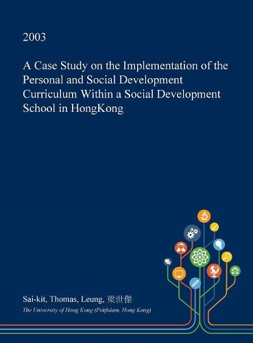 A Case Study on the Implementation of the Personal and Social Development Curriculum Within a Social Development School in Hongkong