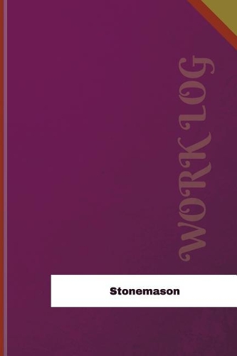 Stonemason Work Log: Work Journal, Work Diary, Log - 126 pages, 6 x 9 inches(Orange Logs/Work Log)