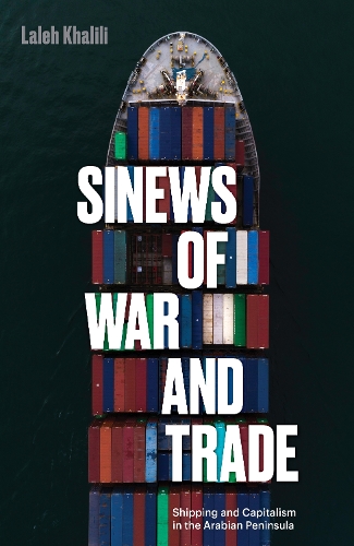 Sinews of War and Trade: Shipping and Capitalism in the Arabian Peninsula