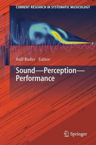 Sound - Perception - Performance: (1 Current Research in Systematic Musicology)