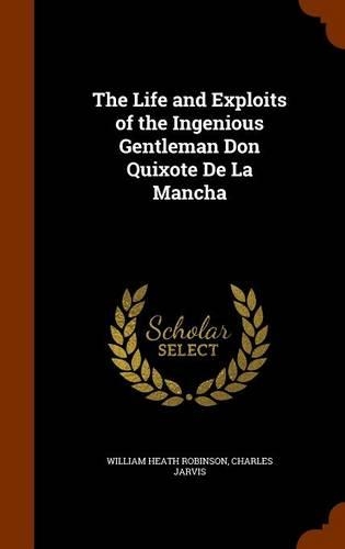 The Life and Exploits of the Ingenious Gentleman Don Quixote De La Mancha