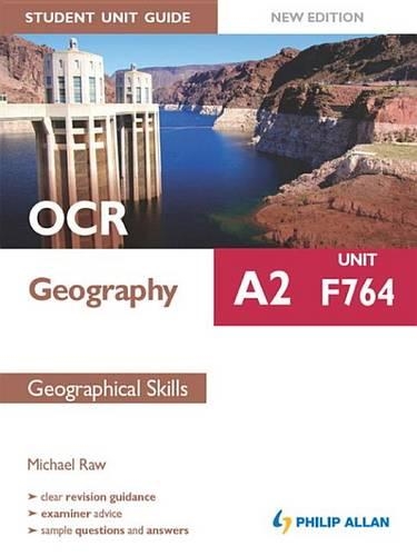 OCR A2 Geography Student Unit Guide New Edition: Unit F764 Geographical Skills