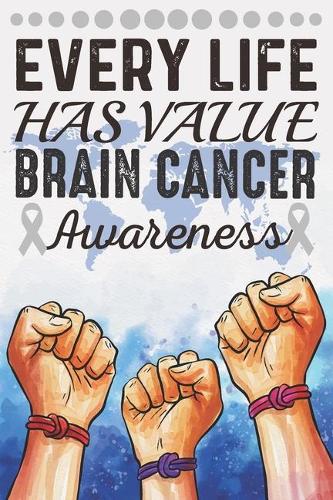 Every Life Has Value Brain Cancer Awareness: College Ruled Brain Cancer Awareness Journal, Diary, Notebook 6 x 9 inches with 100
