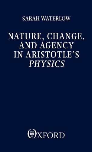 Nature, Change, and Agency in Aristotle's Physics: A Philosophical Study(Clarendon Paperbacks)