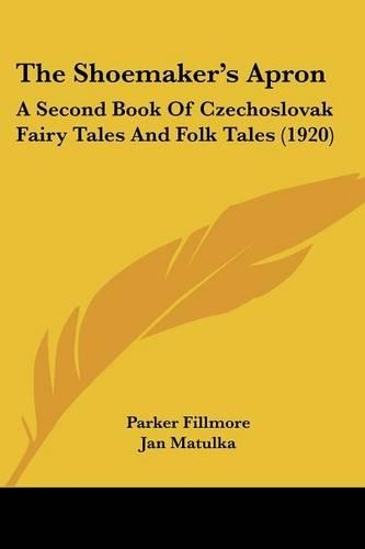 The Shoemaker's Apron: A Second Book Of Czechoslovak Fairy Tales And Folk Tales (1920)