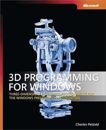 3D Programming for Windows(r): Three-Dimensional Graphics Programming for the Windows Presentation Foundation