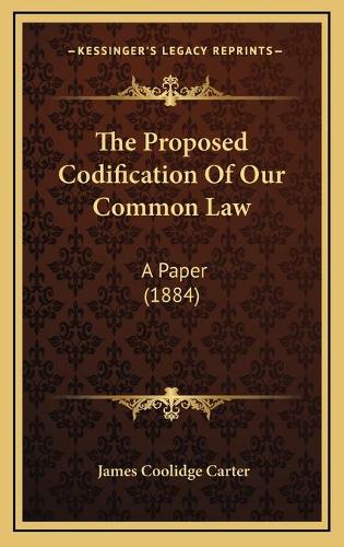 The Proposed Codification Of Our Common Law: A Paper (1884)