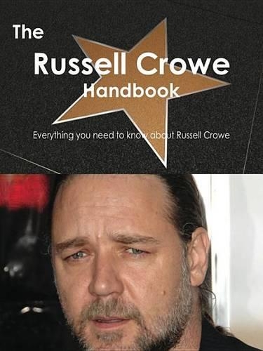 The Russell Crowe Handbook - Everything You Need to Know about Russell Crowe