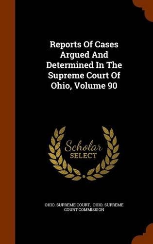 Reports of Cases Argued and Determined in the Supreme Court of Ohio, Volume 90