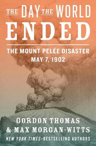 The Day the World Ended: The Mount Pelée Disaster: May 7, 1902