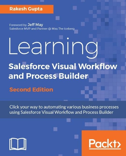 Learning Salesforce Visual Workflow and Process Builder -