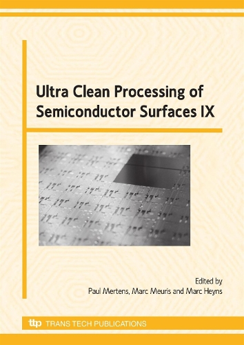 Ultra Clean Processing of Semiconductor Surfaces IX: (Volumes 145-146 Solid State Phenomena)