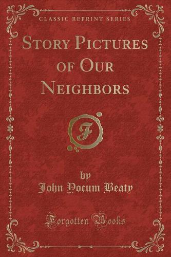 Story Pictures of Our Neighbors (Classic Reprint)