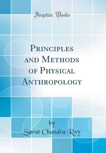 Principles and Methods of Physical Anthropology (Classic Reprint)