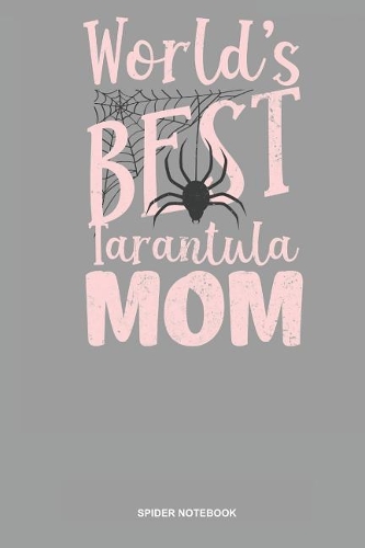 Spider Notebook: Lined Log Book For Arachnophile Person: Tarantula Journal Worlds Best Mom Gift