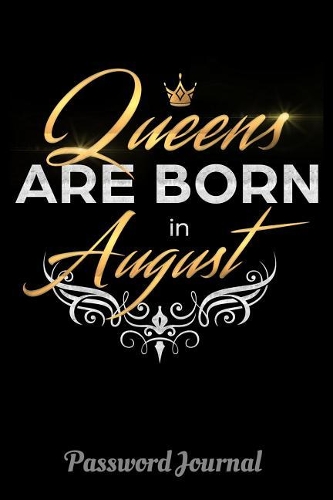 Queens Are Born In August Password Journal: 6 x 9 Notebook, 120 lined pages, Version 2