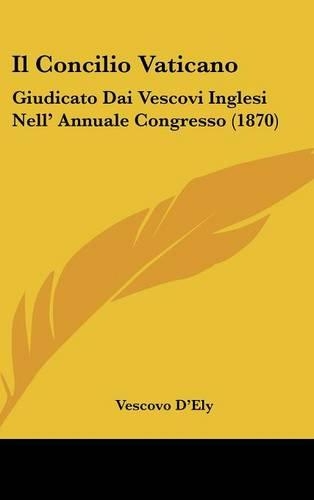 Il Concilio Vaticano: Giudicato Dai Vescovi Inglesi Nell' Annuale Congresso (1870)