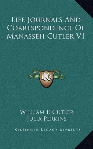 Life Journals And Correspondence Of Manasseh Cutler V1