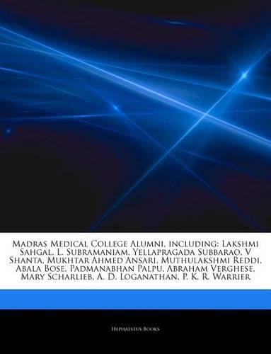 Articles on Madras Medical College Alumni, Including: Lakshmi Sahgal, L. Subramaniam, Yellapragada Subbarao, V Shanta, Mukhtar Ahmed Ansari, Muthulakshmi Reddi, Abala Bose, Padmanabhan Palpu, Abraham Ve