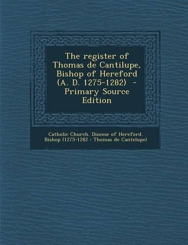 The Register of Thomas de Cantilupe, Bishop of Hereford (A. D. 1275-1282) - Primary Source Edition