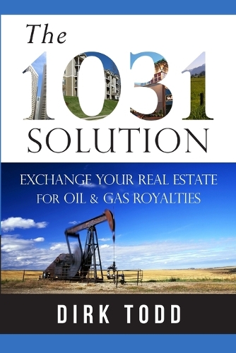 The 1031 Solution: Exchange Your Real Estate for Oil & Gas Royalties