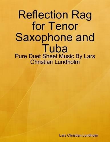 Reflection Rag for Tenor Saxophone and Tuba - Pure Duet Sheet Music by Lars Christian Lundholm