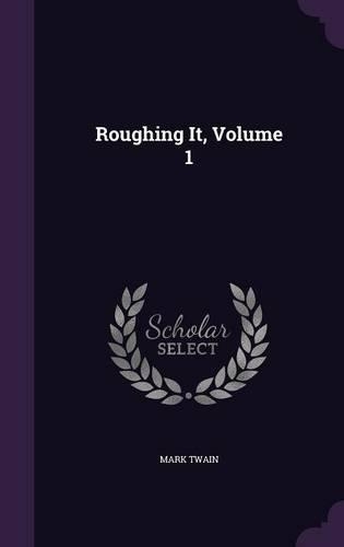 Roughing It, Volume 1