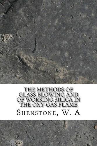 The Methods of Glass Blowing and of Working Silica in the Oxy-Gas Flame