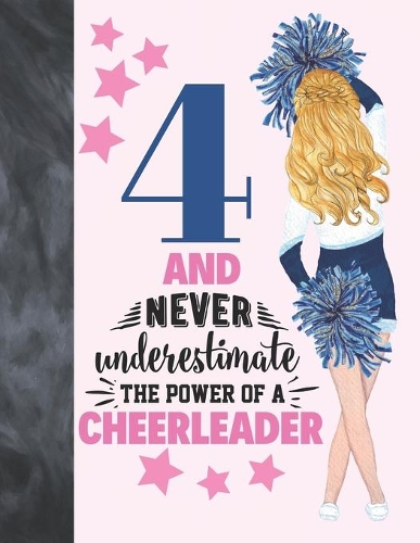 4 And Never Underestimate The Power Of A Cheerleader: Cheerleading Gift For Girls Age 4 Years Old - Art Sketchbook Sketchpad Activity Book For Kids To Draw And Sketch In