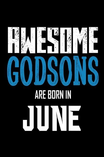Awesome Godsons Are Born In June: Best Godson Ever Birthday Gift Notebook