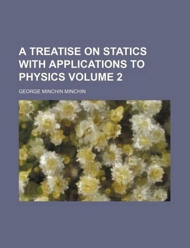 A Treatise on Statics with Applications to Physics Volume 2