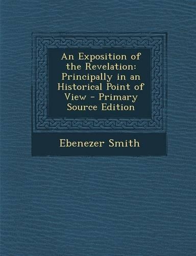 Exposition of the Revelation: Principally in an Historical Point of View