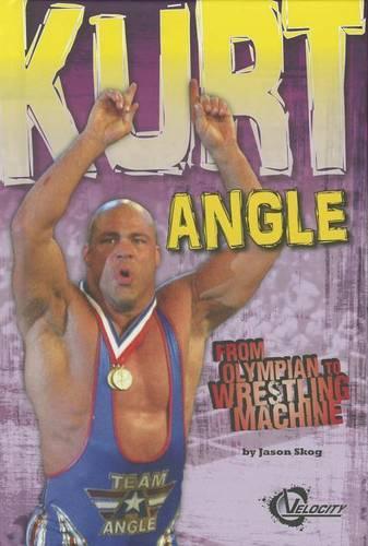 Kurt Angle: From Olympian to Wrestling Machine(Pro Wrestling Stars)