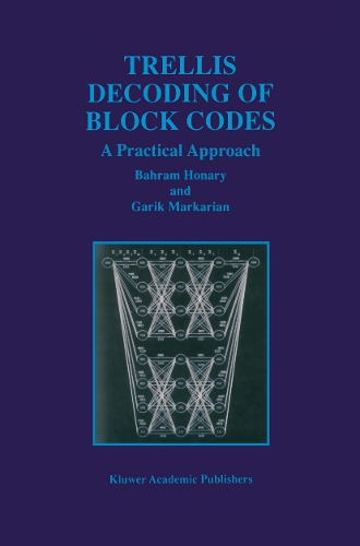 Trellis Decoding of Block Codes: A Practical Approach(391 The Springer International Series in Engineering and Computer Science)