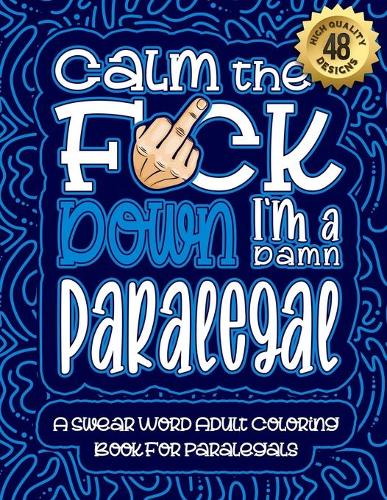 Calm The F*ck Down I'm a Paralegal