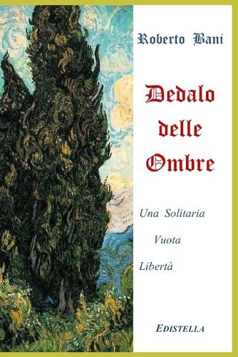 Dedalo Delle Ombre: Una Solitaria Vuota Libertà(3 Nel Bene E Nel Male)