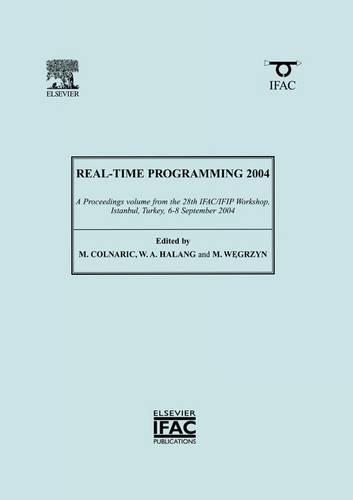 Real-Time Programming 2004: A Proceedings Volume from the 28th IFAC/IFIP Workshop on Real-Time Programming, WRTP 2004 and the International Workshop on Software Engineering, IW(IPV - IFAC Proceedings Volume)