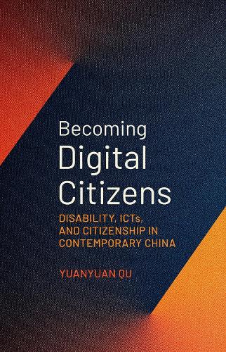 Becoming Digital Citizens: Disability, ICTs, and Citizenship in Contemporary China