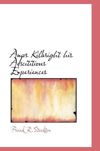 Amos Kilbright His Adscititious Experiences
