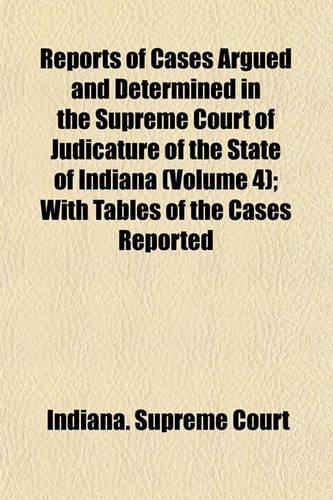 Reports of Cases Argued and Determined in the Supreme Court of Judicature of the State of Indiana (Volume 4); With Tables of the Cases Reported